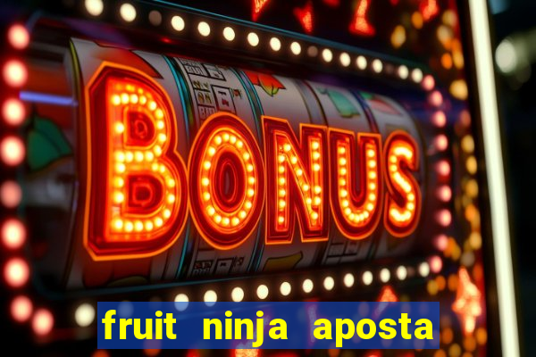 fruit ninja aposta 1 real